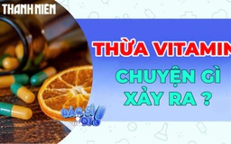 Khi nào vitamin trở thành gánh nặng cho cơ thể?