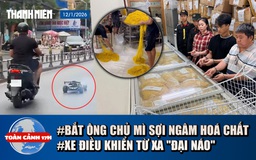 Toàn cảnh 17h: Bắt chủ cơ sở làm mì 'ngậm' hóa chất suốt 10 năm | Xe điều khiển từ xa 'đại náo'