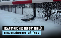 Nga công bố mục tiêu của tên lửa Oreshnik ở Ukraine, Mỹ lên án