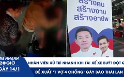 Xem nhanh 20h ngày 14.1: Nữ nhân viên xử trí nhanh khi tài xế xe buýt đột quỵ | Đề xuất '1 vợ 4 chồng' gây bão Thái Lan