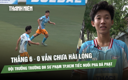 Thắng 6-0 vẫn chưa hài lòng, đội trưởng Trường Đại học Sư phạm TP.HCM tiếc nuối pha đá phạt