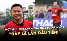 Một mình ghi 5 bàn đưa Thủy lợi vào VCK, tiền đạo Trần Đức Hoan: Đây là lần đầu tiên!
