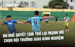 Nhà vô địch mùa 1 ĐH Huế quyết tâm trở lại mạnh mẽ, chọn đội trưởng giàu kinh nghiệm