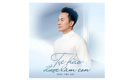 Đinh Tiến Đạt ra mắt ca khúc 'Tự hào được làm con'