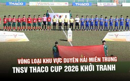Vòng loại khu vực Duyên hải miền Trung TNSV THACO Cup 2026 khởi tranh