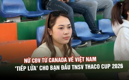 Nữ CĐV từ Canada về Việt Nam, 'tiếp lửa' cho bạn đấu TNSV THACO Cup 2026