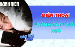 Điện thoại 'đánh cắp' giấc ngủ