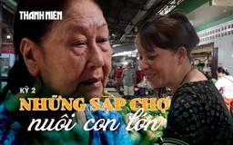 Chợ truyền thống trước ngã rẽ: Những sạp hàng nuôi con khôn lớn (Kỳ 2)