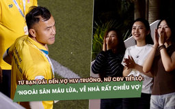 Từ bạn gái đến vợ HLV trưởng, CĐV nói: ‘Ngoài sân máu lửa, về nhà chiều vợ’