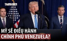 Ông Trump tuyên bố Mỹ sẽ điều hành Venezuela sau khi bắt giữ Tổng thống Maduro