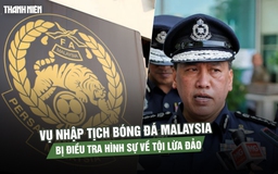 Vụ nhập tịch bóng đá Malaysia bị điều tra hình sự về tội lừa đảo