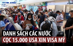 Mỹ thêm công dân 25 nước vào danh sách nộp phí cọc xin visa