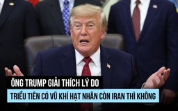 Ông Trump vì sao mềm mỏng với Triều Tiên hơn Iran về vũ khí hạt nhân?