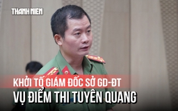 Bộ Công an thông tin toàn cảnh sai phạm tại điểm thi THPT chuyên Tuyên Quang