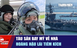 Tiêu điểm quốc tế ngày 10.10: Tàu sân bay Mỹ về nhà | Hoàng hậu lái tiêm kích
