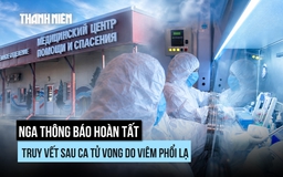 Nga hoàn tất truy vết liên quan ca tử vong do viêm phổi lạ