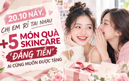 20.10 này, chị em truyền nhau +5 món quà skincare ‘đáng tiền’ ai cũng muốn được tặng