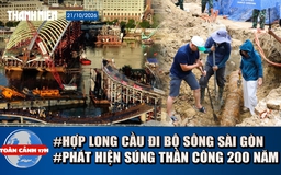 Toàn cảnh 17h: Cận cảnh hợp long cầu đi bộ sông Sài Gòn | Phát hiện súng thần công gần 3m tại Đà Nẵng