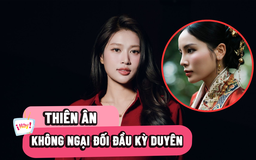 Hoa hậu Thiên Ân không ngại đối đầu Kỳ Duyên