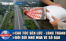 Toàn cảnh 17h: Đi thử cao tốc Bến Lức - Long Thành thông xe toàn tuyến | Trúng độc đắc 6 tỉ, làm ngay điều bất ngờ