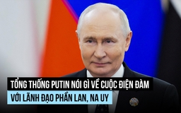 Tổng thống Putin nói gì về cuộc điện đàm với lãnh đạo Phần Lan, Na Uy?