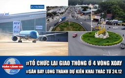 Toàn cảnh 17h: TP.HCM tổ chức lại giao thông 4 vòng xoay | Sân bay Long Thành khai thác từ 24.12?