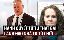 Lãnh đạo nhà tù từ chức sau vụ hành hình thất bại