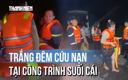 Trắng đêm cứu nạn 12 người mắc kẹt tại công trình suối Cái