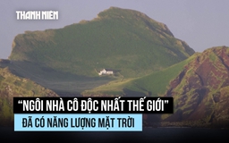 ‘Ngôi nhà cô độc nhất thế giới’ đã có năng lượng mặt trời