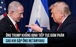 Ông Trump khẳng định tiếp tục đàm phán với Iran sau khi gặp ông Netanyahu