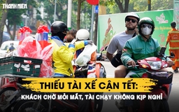Chờ mòn mỏi đặt xe công nghệ ngày cận tết: Bắt mãi không có cuốc, tài chạy không kịp nghỉ