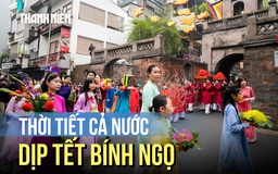 Dự báo thời tiết 6 ngày đầu năm Tết Bính Ngọ: Miền Bắc rét tăng cuối kỳ nghỉ