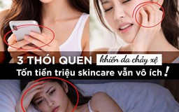 Tốn tiền triệu skincare vẫn vô ích: 3 thói quen 'hủy diệt' khiến da chảy xệ