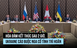 Hòa đàm kết thúc sau 2 giờ, Ukraine cáo buộc Nga cố tình trì hoãn