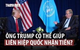 Ông Trump nói có thể giúp Liên Hiệp Quốc bắt thành viên đóng tiền