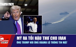 Tiêu điểm quốc tế 21.2: Mỹ ra tối hậu thư cho Iran | Ông Trump nói ông Obama lộ thông tin mật