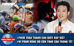 Toàn cảnh 17h: Phim Trấn Thành 'càn quét' rạp Việt | Vi phạm nồng độ cồn Tết Bính Ngọ tăng 50%