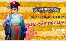 Nghe nghệ sĩ Xuân Lan hát 'Bên cầu dệt lụa', nhớ về Thanh Nga sau 30 năm