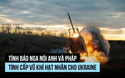Tình báo Nga tố Anh, Pháp mưu tính chuyển vũ khí hạt nhân cho Ukraine
