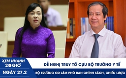 Xem nhanh 20h ngày 27.2: Đề nghị truy tố cựu Bộ trưởng Y tế | Bộ trưởng Bộ GD-ĐT làm Phó ban Chính sách, chiến lược T.Ư