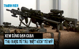 Xem súng đạn Cuba thu được từ tàu chở 'biệt kích' từ Mỹ