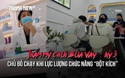 Thẩm mỹ chui bủa vây - Kỳ 3: Chủ bỏ chạy khi lực lượng chức năng 'đột kích'