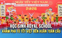 Học sinh Royal School khám phá từ tết Việt đến xuân toàn cầu