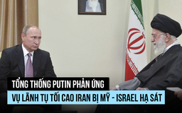 Ông Putin nói vụ hạ sát Lãnh tụ tối cao Iran 'vi phạm mọi chuẩn mực, luật pháp'