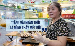 Giá gas, thực phẩm tăng cao, hàng quán ‘gồng mình’ giữ giá: 'Tăng vài ngàn là thấy mệt rồi...'