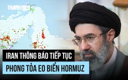 Tân lãnh tụ tối cao Iran thề sẽ trả thù, tiếp tục phong tỏa eo biển Hormuz