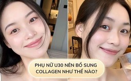 Sau 30 tuổi, chị em mới bắt đầu bổ sung collagen có phải là quá muộn? 
