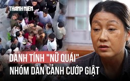 Danh tính 'nữ quái' nhóm dàn cảnh cướp giật tại Liên Hoa Bảo Tháp