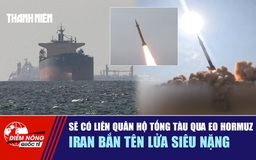 Tiêu điểm quốc tế 17.3: Sẽ có liên quân hộ tống tàu qua eo Hormuz | Iran bắn tên lửa siêu nặng