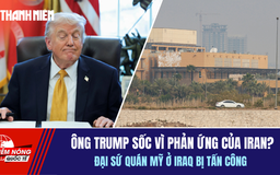 Tiêu điểm quốc tế 18.3: Ông Trump sốc vì phản ứng của Iran? | Đại sứ quán Mỹ ở Iraq bị tấn công